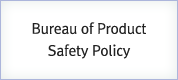 Bureau of Product Safety Policy
