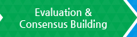 Evaluation &Consensus Building